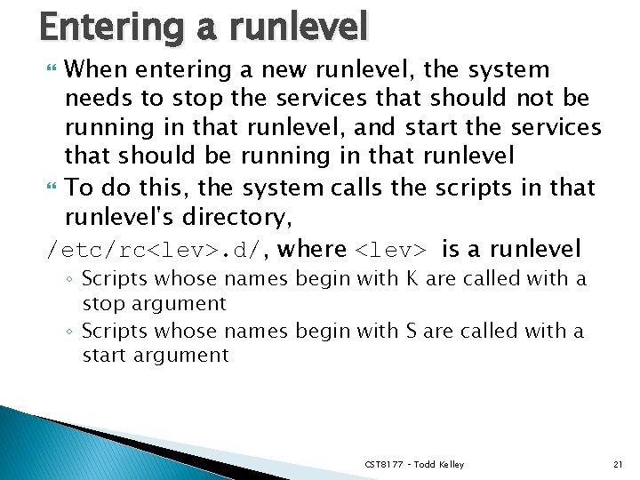 Entering a runlevel When entering a new runlevel, the system needs to stop the
