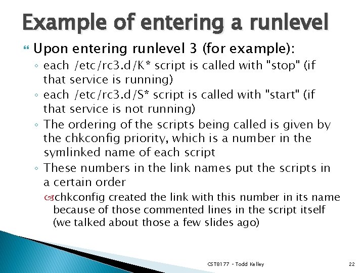 Example of entering a runlevel Upon entering runlevel 3 (for example): ◦ each /etc/rc
