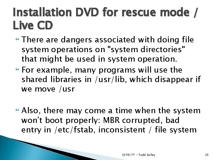 Installation DVD for rescue mode / Live CD There are dangers associated with doing