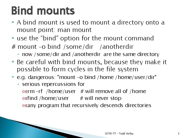 Bind mounts A bind mount is used to mount a directory onto a mount