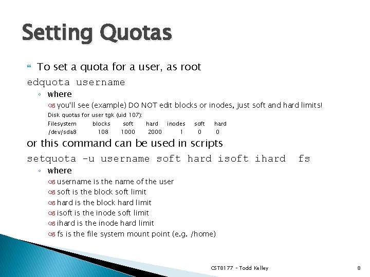 Setting Quotas To set a quota for a user, as root edquota username ◦