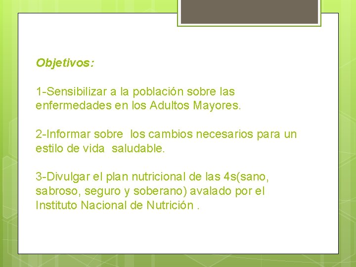 Objetivos: 1 -Sensibilizar a la población sobre las enfermedades en los Adultos Mayores. Objetivos: 1 -Sensibilizar a la población sobre las enfermedades en los Adultos Mayores.