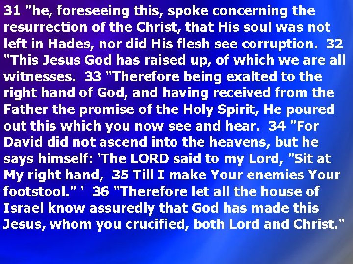31 "he, foreseeing this, spoke concerning the resurrection of the Christ, that His soul 31 "he, foreseeing this, spoke concerning the resurrection of the Christ, that His soul