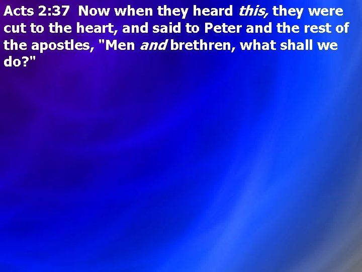 Acts 2: 37 Now when they heard this, they were cut to the heart, Acts 2: 37 Now when they heard this, they were cut to the heart,
