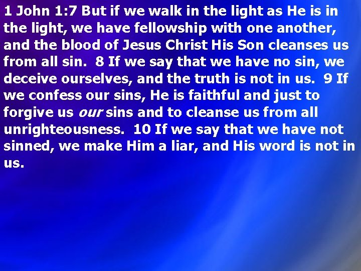 1 John 1: 7 But if we walk in the light as He is 1 John 1: 7 But if we walk in the light as He is