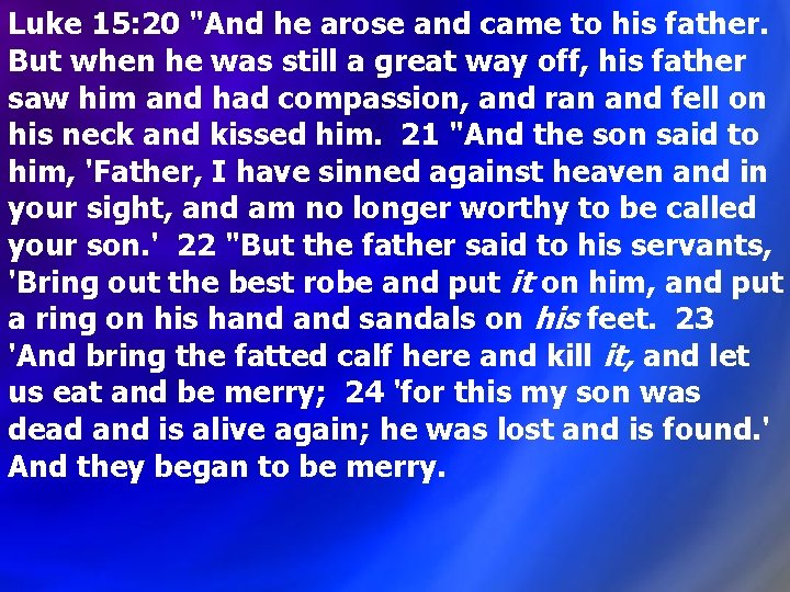 Luke 15: 20 "And he arose and came to his father. But when he Luke 15: 20 "And he arose and came to his father. But when he