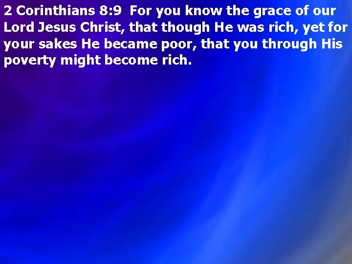2 Corinthians 8: 9 For you know the grace of our Lord Jesus Christ, 2 Corinthians 8: 9 For you know the grace of our Lord Jesus Christ,