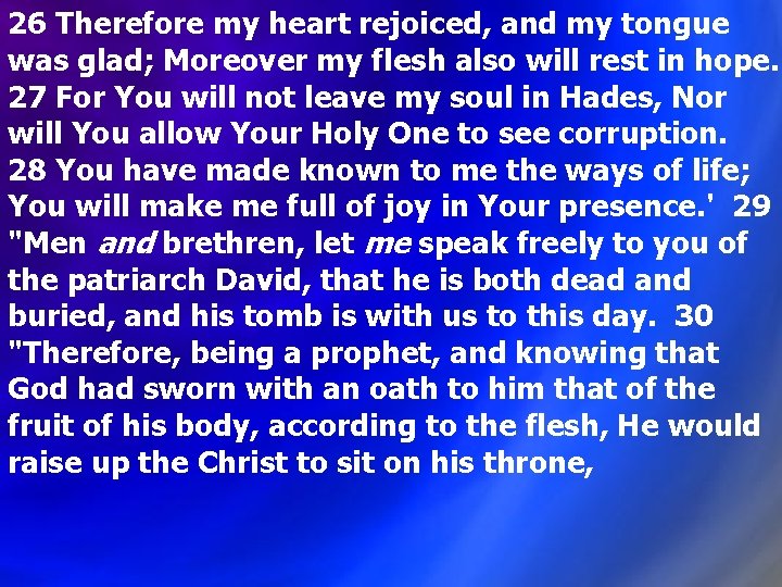 26 Therefore my heart rejoiced, and my tongue was glad; Moreover my flesh also 26 Therefore my heart rejoiced, and my tongue was glad; Moreover my flesh also