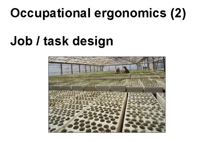 Occupational ergonomics (2) Job / task design Add pics Occupational ergonomics (2) Job / task design Add pics