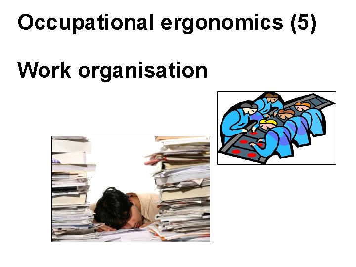 Occupational ergonomics (5) Work organisation Occupational ergonomics (5) Work organisation