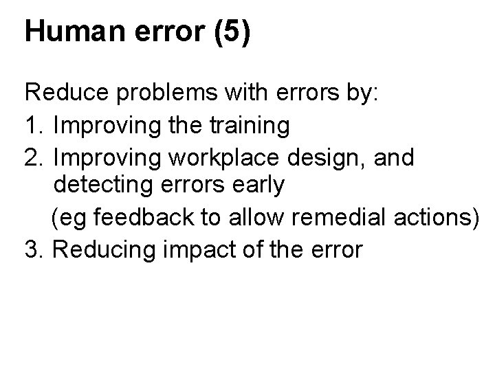 Human error (5) Reduce problems with errors by: 1. Improving the training 2. Improving Human error (5) Reduce problems with errors by: 1. Improving the training 2. Improving
