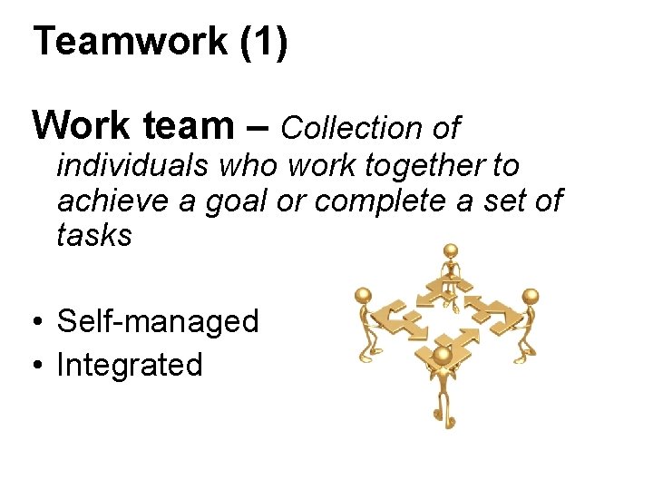 Teamwork (1) Work team – Collection of individuals who work together to achieve a Teamwork (1) Work team – Collection of individuals who work together to achieve a