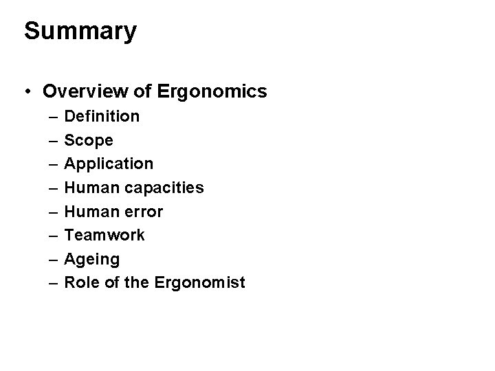 Summary • Overview of Ergonomics – – – – Definition Scope Application Human capacities Summary • Overview of Ergonomics – – – – Definition Scope Application Human capacities
