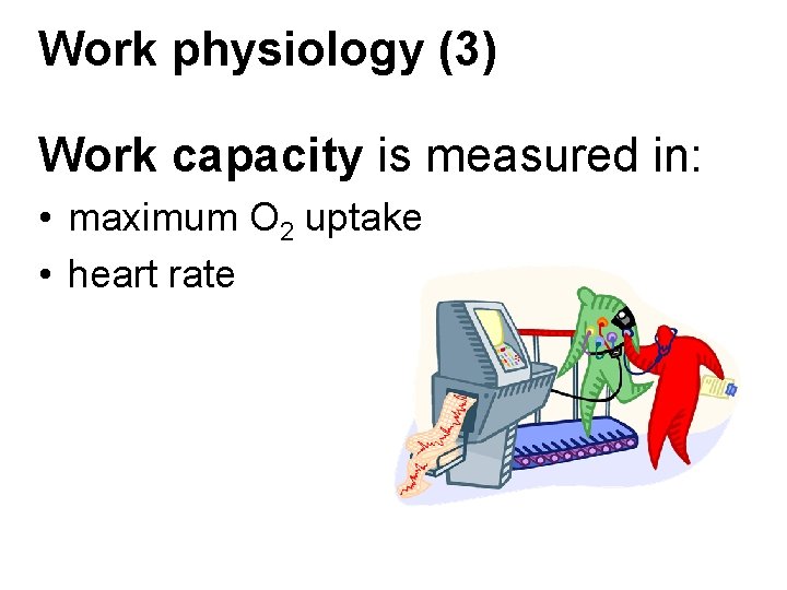 Work physiology (3) Work capacity is measured in: • maximum O 2 uptake • Work physiology (3) Work capacity is measured in: • maximum O 2 uptake •