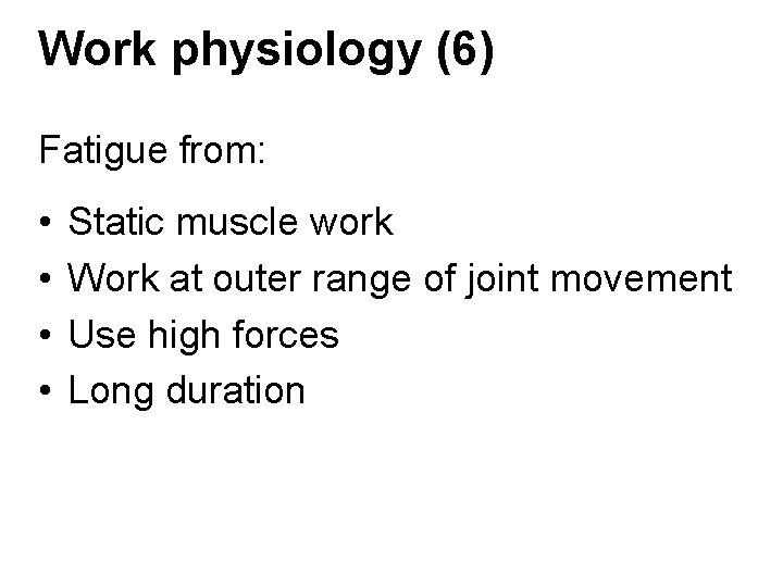 Work physiology (6) Fatigue from: • • Static muscle work Work at outer range Work physiology (6) Fatigue from: • • Static muscle work Work at outer range