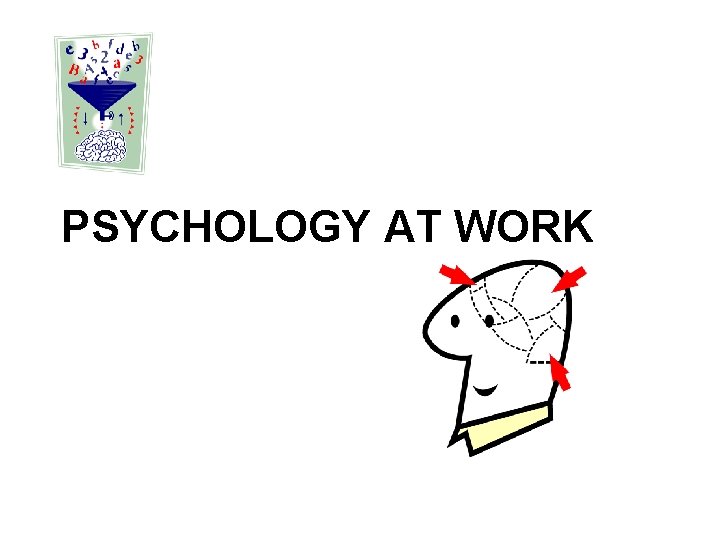 PSYCHOLOGY AT WORK PSYCHOLOGY AT WORK