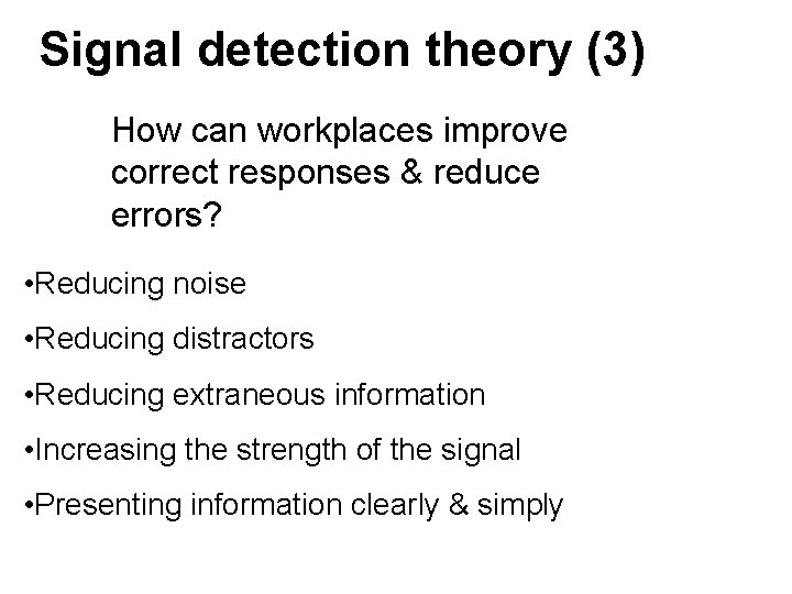 Signal detection theory (3) How can workplaces improve correct responses & reduce errors? • Signal detection theory (3) How can workplaces improve correct responses & reduce errors? •