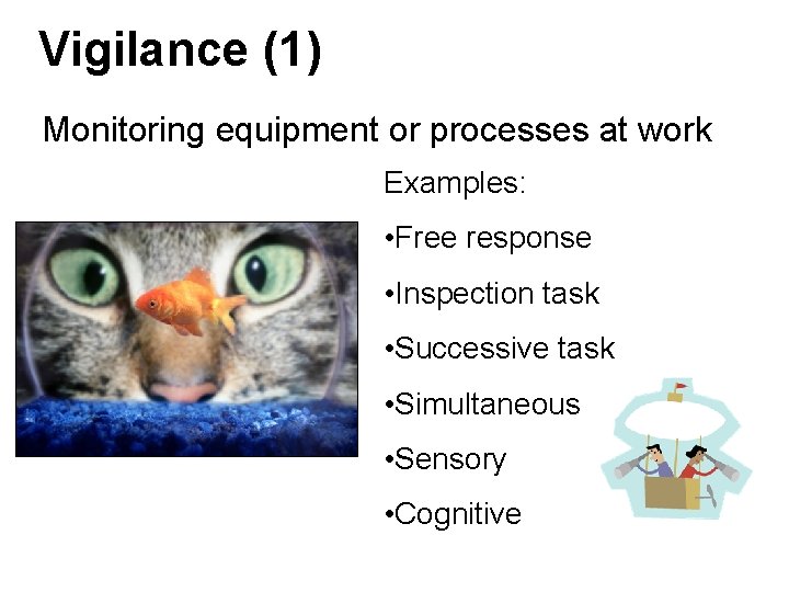 Vigilance (1) Monitoring equipment or processes at work Examples: • Free response • Inspection Vigilance (1) Monitoring equipment or processes at work Examples: • Free response • Inspection