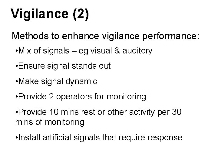 Vigilance (2) Methods to enhance vigilance performance: • Mix of signals – eg visual Vigilance (2) Methods to enhance vigilance performance: • Mix of signals – eg visual