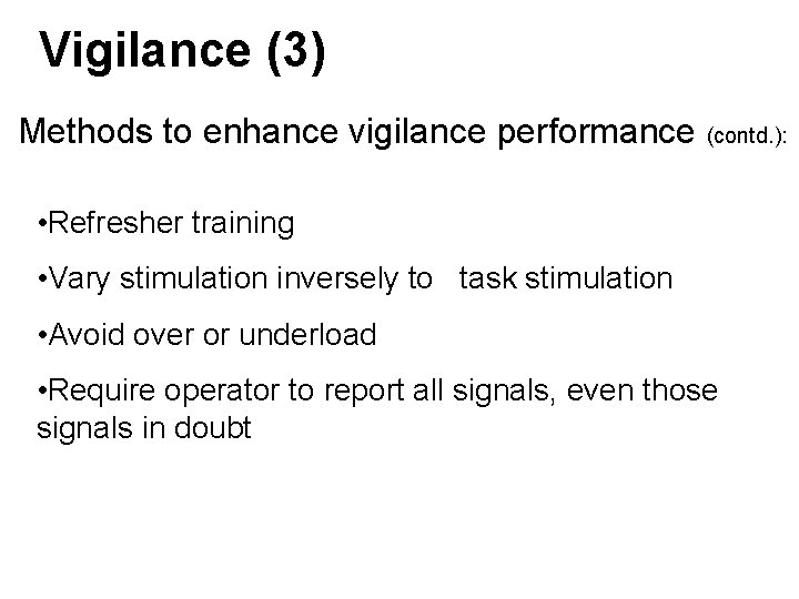 Vigilance (3) Methods to enhance vigilance performance (contd. ): • Refresher training • Vary Vigilance (3) Methods to enhance vigilance performance (contd. ): • Refresher training • Vary