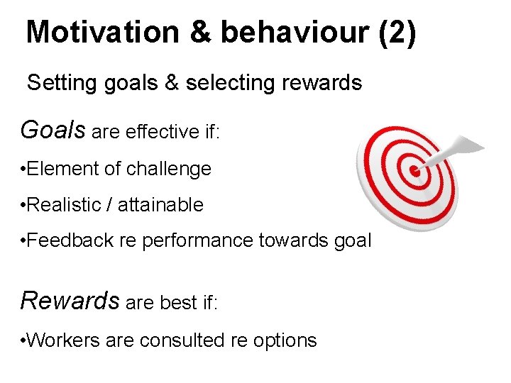 Motivation & behaviour (2) Setting goals & selecting rewards Goals are effective if: • Motivation & behaviour (2) Setting goals & selecting rewards Goals are effective if: •