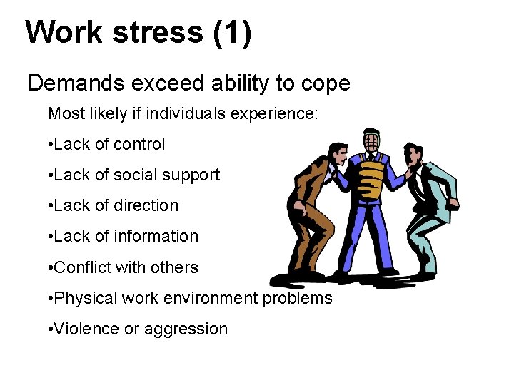 Work stress (1) Demands exceed ability to cope Most likely if individuals experience: • Work stress (1) Demands exceed ability to cope Most likely if individuals experience: •