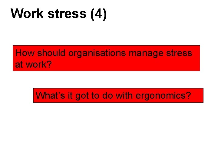 Work stress (4) How should organisations manage stress at work? What’s it got to Work stress (4) How should organisations manage stress at work? What’s it got to