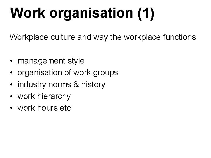 Work organisation (1) Workplace culture and way the workplace functions • • • management Work organisation (1) Workplace culture and way the workplace functions • • • management