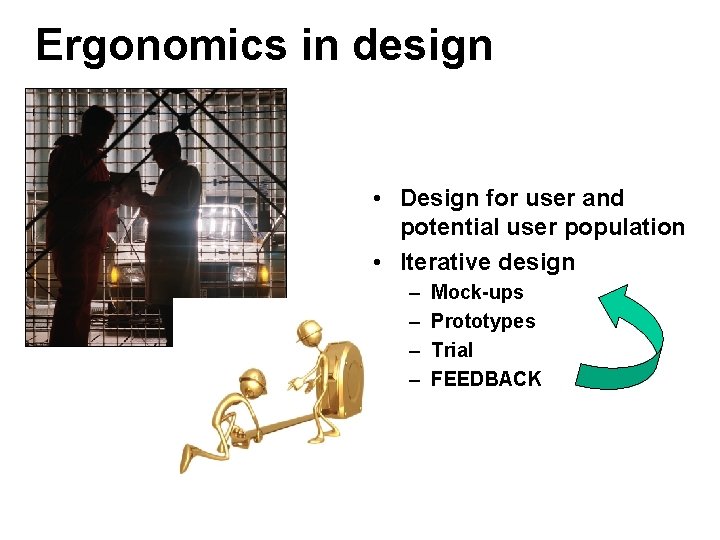 Ergonomics in design • Design for user and potential user population • Iterative design Ergonomics in design • Design for user and potential user population • Iterative design
