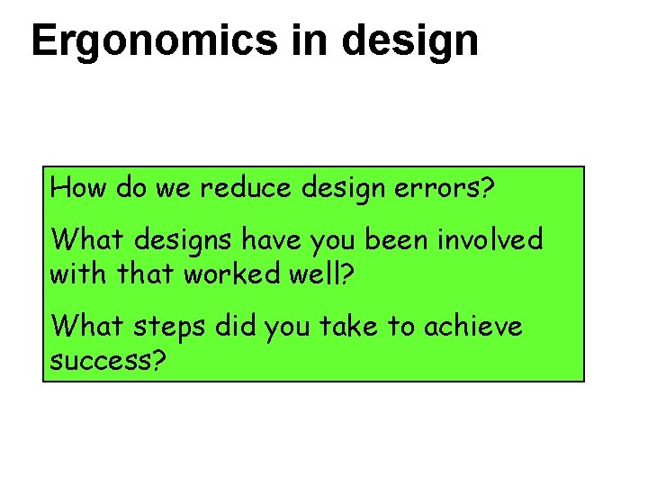 Ergonomics in design How do we reduce design errors? What designs have you been Ergonomics in design How do we reduce design errors? What designs have you been