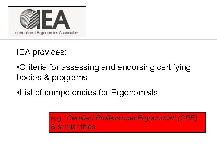 IEA provides: • Criteria for assessing and endorsing certifying bodies & programs • List IEA provides: • Criteria for assessing and endorsing certifying bodies & programs • List