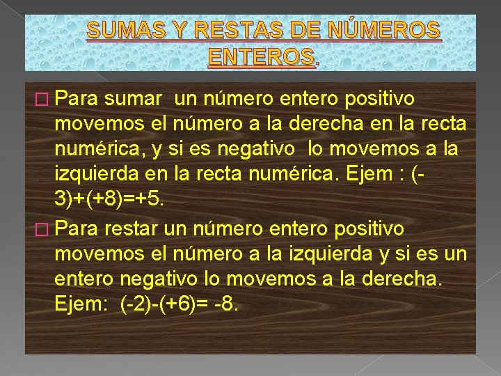 SUMAS Y RESTAS DE NÚMEROS ENTEROS. � Para sumar un número entero positivo movemos