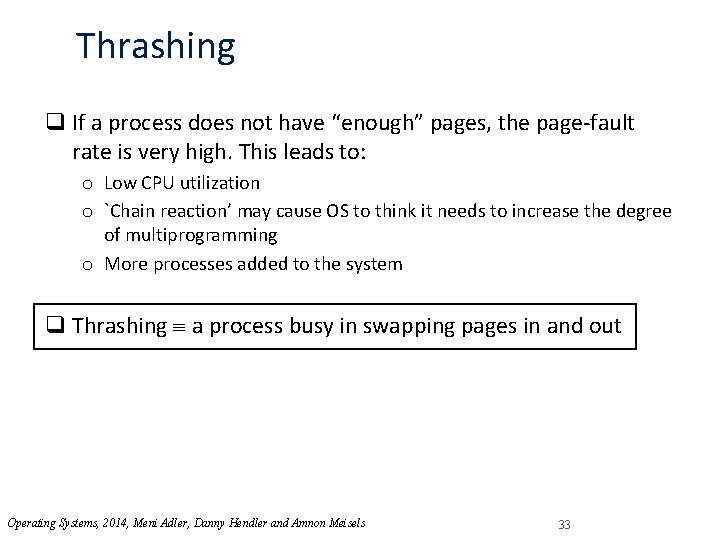Thrashing q If a process does not have “enough” pages, the page-fault rate is