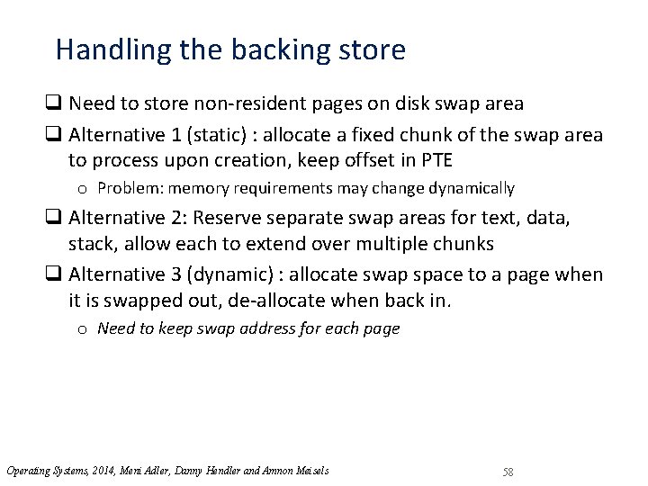 Handling the backing store q Need to store non-resident pages on disk swap area