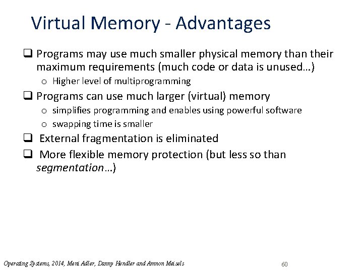 Virtual Memory - Advantages q Programs may use much smaller physical memory than their