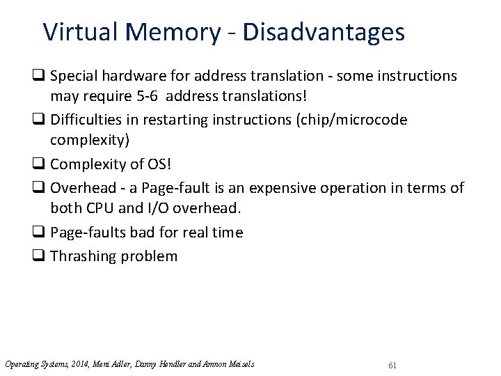 Virtual Memory - Disadvantages q Special hardware for address translation - some instructions may