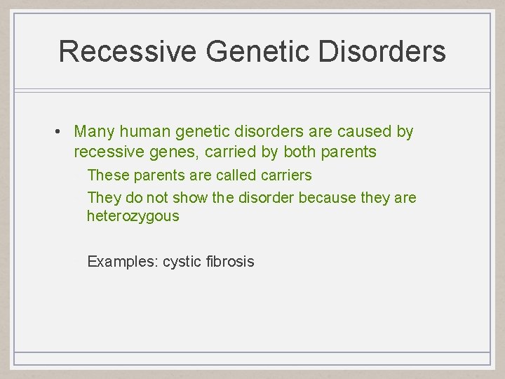 Recessive Genetic Disorders • Many human genetic disorders are caused by recessive genes, carried