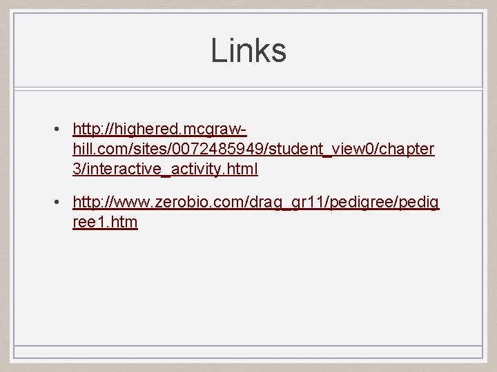 Links • http: //highered. mcgrawhill. com/sites/0072485949/student_view 0/chapter 3/interactive_activity. html • http: //www. zerobio. com/drag_gr