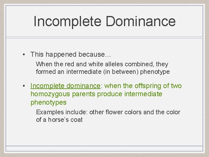 Incomplete Dominance • This happened because… • When the red and white alleles combined,