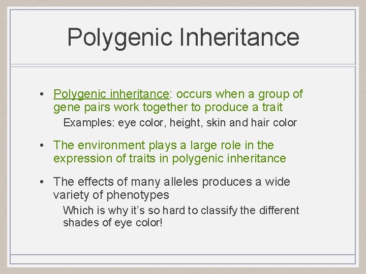 Polygenic Inheritance • Polygenic inheritance: occurs when a group of gene pairs work together