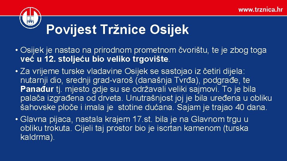 Povijest Tržnice Osijek • Osijek je nastao na prirodnom prometnom čvorištu, te je zbog