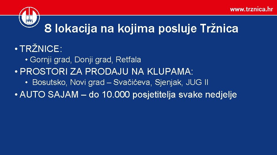 8 lokacija na kojima posluje Tržnica • TRŽNICE: • Gornji grad, Donji grad, Retfala