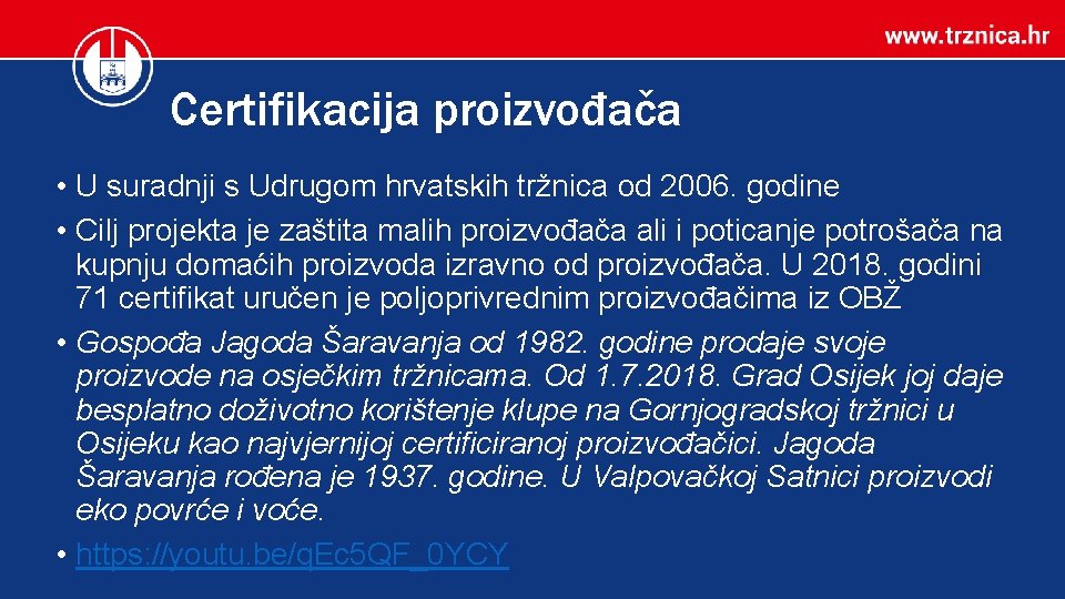 Certifikacija proizvođača • U suradnji s Udrugom hrvatskih tržnica od 2006. godine • Cilj