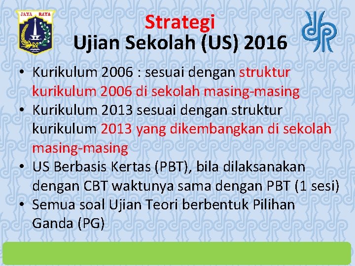 Strategi Ujian Sekolah (US) 2016 • Kurikulum 2006 : sesuai dengan struktur kurikulum 2006