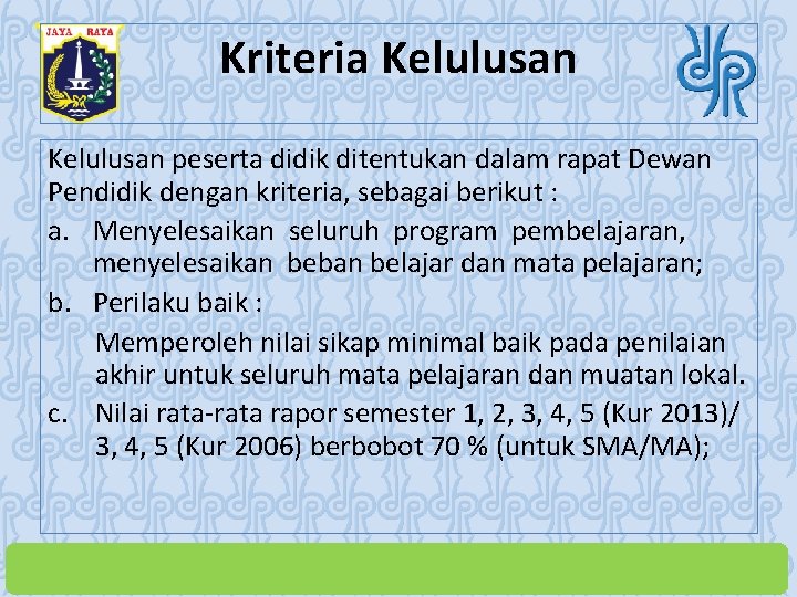 Kriteria Kelulusan peserta didik ditentukan dalam rapat Dewan Pendidik dengan kriteria, sebagai berikut :