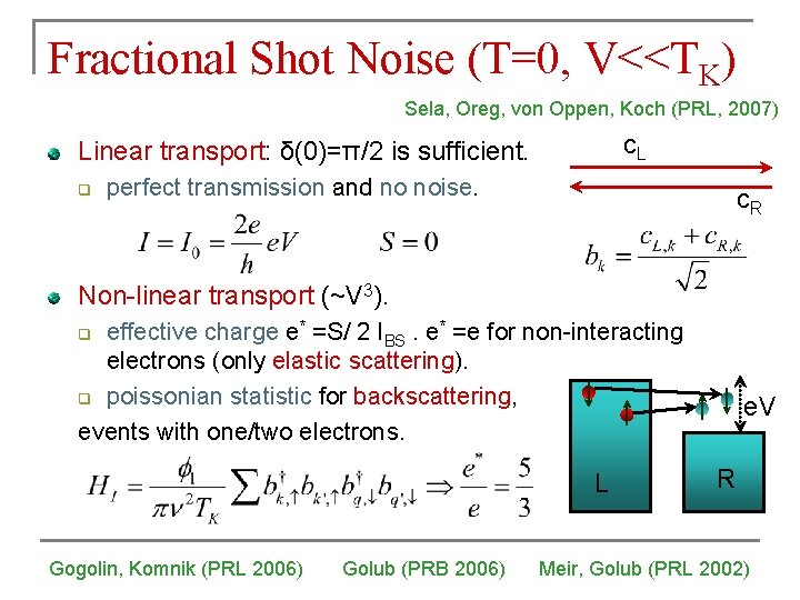 Fractional Shot Noise (T=0, V<<TK) Sela, Oreg, von Oppen, Koch (PRL, 2007) c. L Fractional Shot Noise (T=0, V<<TK) Sela, Oreg, von Oppen, Koch (PRL, 2007) c. L