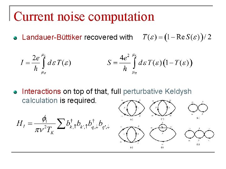 Current noise computation Landauer-Büttiker recovered with Interactions on top of that, full perturbative Keldysh Current noise computation Landauer-Büttiker recovered with Interactions on top of that, full perturbative Keldysh