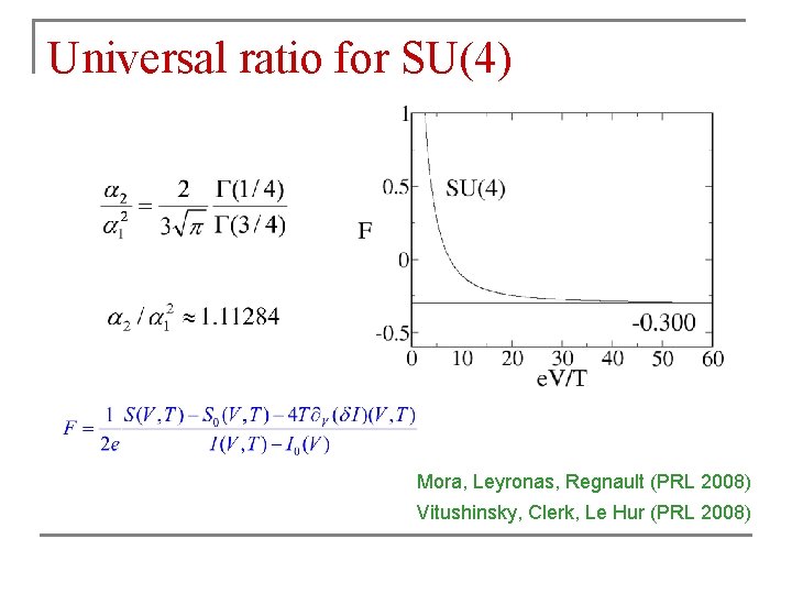 Universal ratio for SU(4) Mora, Leyronas, Regnault (PRL 2008) Vitushinsky, Clerk, Le Hur (PRL Universal ratio for SU(4) Mora, Leyronas, Regnault (PRL 2008) Vitushinsky, Clerk, Le Hur (PRL