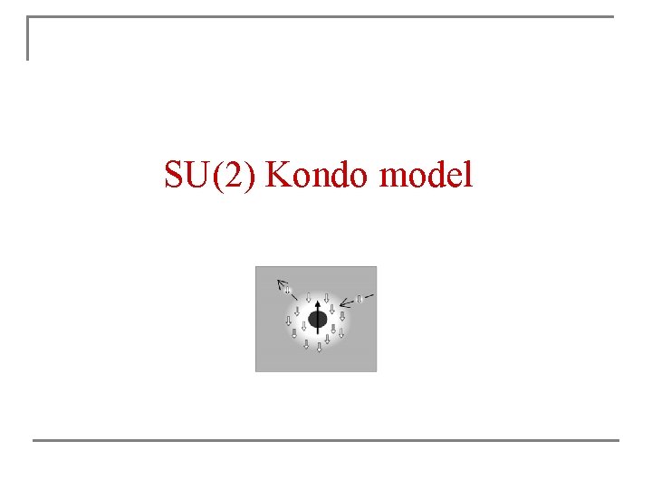 SU(2) Kondo model SU(2) Kondo model