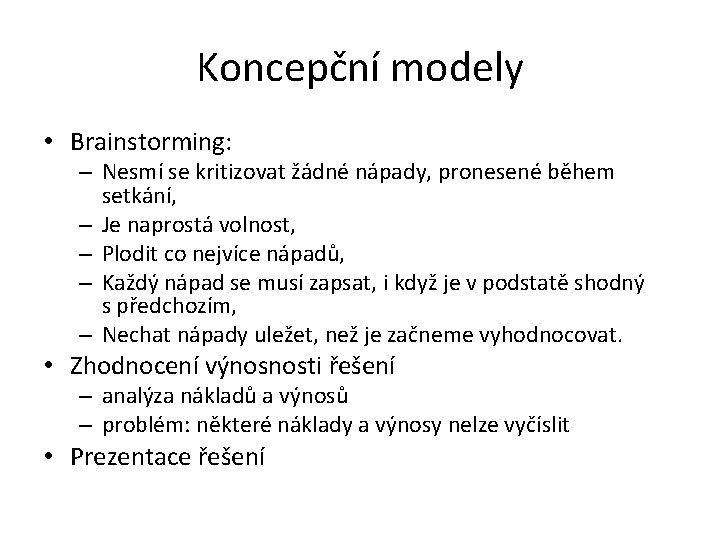 Koncepční modely • Brainstorming: – Nesmí se kritizovat žádné nápady, pronesené během setkání, –